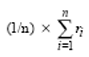 Equation showing (1/n) X Greek upper-case Sigma symbol with small n overtop, and i=1 below and r subscript i to the right center of Sigma symbol.