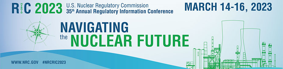 on a white to blue gradient background; the top right of the image says in blue font 'March 14-16, 2023'; on the top left 'RIC 2023, U.S. Nuclear Regulatory Commission 35th Annual Regulatory Information Conference' and middle a green compass with text in green and blue font 'Navigating the Nuclear Future' and text on the bottom left 'www.nrc.gov #NRCRIC2023' with outlines of a nuclear reactor in green.