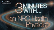 On a pale, flat black background, with a small NRC logo in the upper right corner, and colored rings such as around planet Saturn below, are the words '3 Minutes with...Health Physicist'.