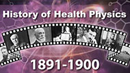 On a navy purple background - with a film strip of scientist on top text displaying 'History of Health Physics' and bottom text displaying '1891-1900'