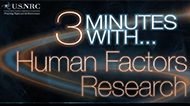 Cover from NRC video '3 Minutes with....Human Factors Research' consisting of a flat black background with pale colored rings (like as seen around planet Saturn) coming in from upper right of image over to mid left side and then terminating down at the lower right corner - with the NRC web site logo in upper left corner (in white text)