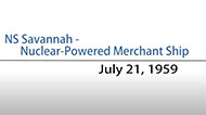 On a gradient white background (with darker portion at bottom half), is the cover from the NRC 'Moments in NRC History' series video: 'NS Savannah - Nuclear-Powered Merchant Ship: July 21, 1959' - consisting of medium blue text title above a grey horizontal rule, with date: July 21, 1959, in black text displaying flush right below the horizontal rule