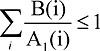 scientific calculation consisting of the following: a n-ary sumation symbol with small latin i underneath and B(i) over A subscript 1(i) - less-than-equal sign 1